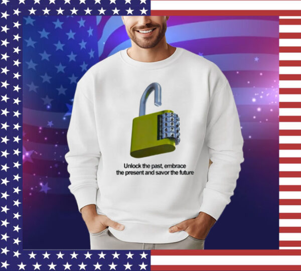 Unlock the past embrace the present and savor the future T-Shirt