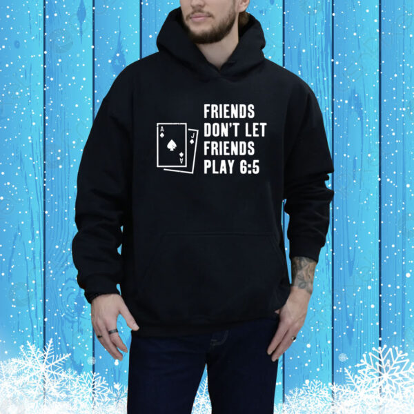 Vegas Matt Friends Don't Let Friends Play 6 5 Hoodie Shirt