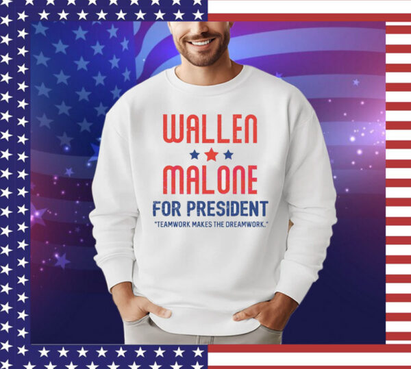 Wallen and Malone for president teamwork makes the dreamwork T-Shirt