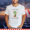 When i die i want to be cremated its my last chance to have a smoking hot body T-Shirt