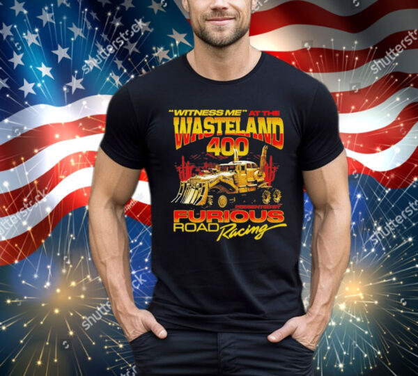 Witness Me At The Wasteland 400 T-Shirt