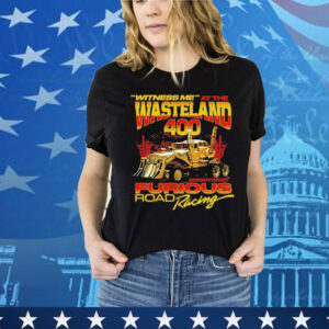 Witness Me At The Wasteland 400 T-Shirt