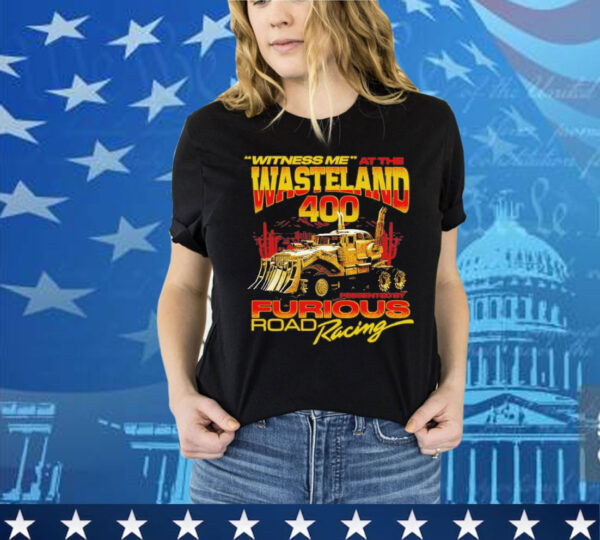 Witness Me At The Wasteland 400 T-Shirt