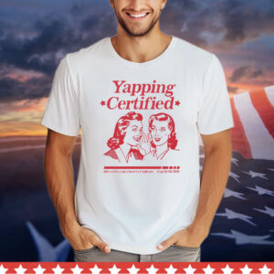 Yapping certified allowed to yap wherever i please Shirt