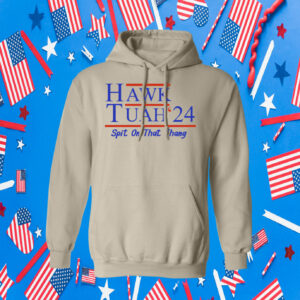 Hawk Tuah 24 Spit On That Thang Hoodie Shirts