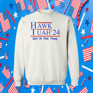 Hawk Tuah 24 Spit On That Thang Hoodie Shirts