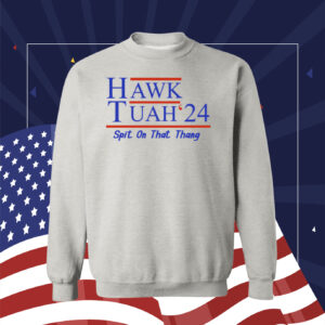 Hawk Tuah 24 Spit On That Thang SweatShirt