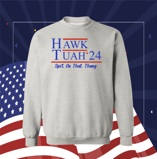Hawk Tuah 24 Spit On That Thang SweatShirt