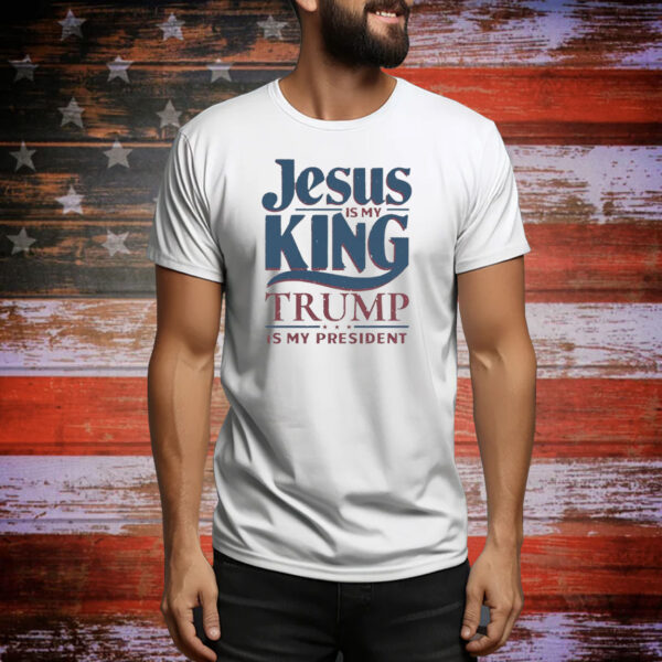 Jesus is my king Trump is my president Tee Shirt