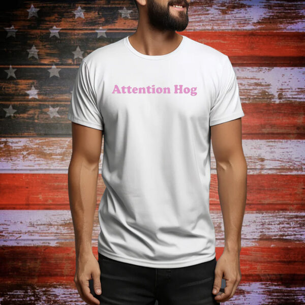 Attention hog Tee Shirt