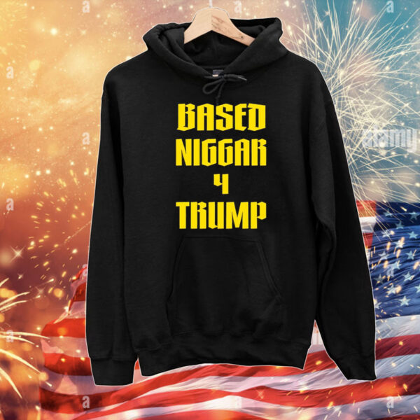 Based Niggar 4 Trump T-Shirt