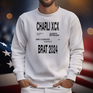 Charli Xcx Plus Special Guest Aliyah’s Interlude June 12 Chicago Live Radius Brat 2024 T-Shirt