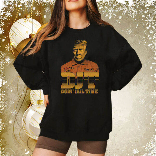 Trump DJT Doin' Jail Time Sweatshirt