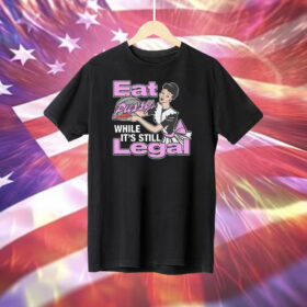 Eat Pussy While It's Still Legal T-Shirt