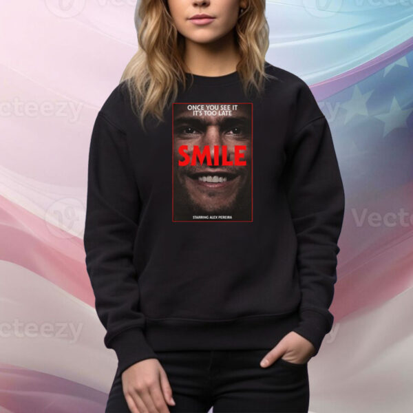 Fullviolence Once You See It It's Too Late Smile Starring Alex Pereira Tee Shirt