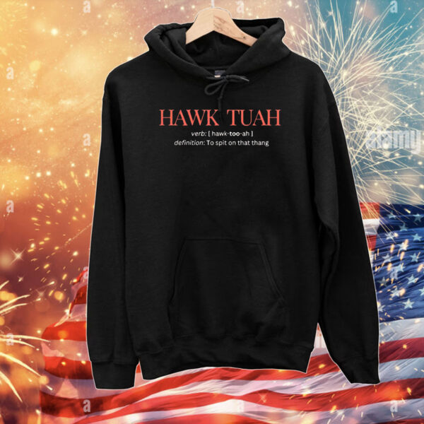 Hawk Tuah definition to spit on that thang T-Shirt