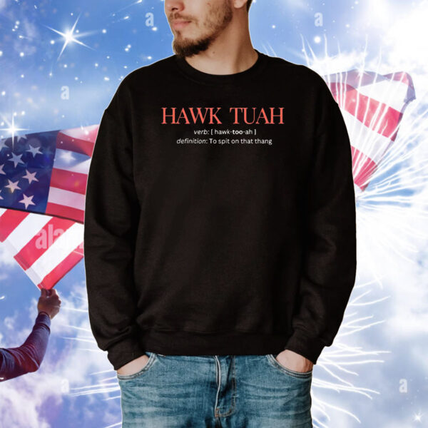 Hawk Tuah definition to spit on that thang T-Shirt