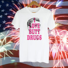 I Love Butt Drugs Tee Shirt