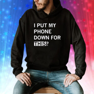 I Put My Phone Down For This Sweat Shirt