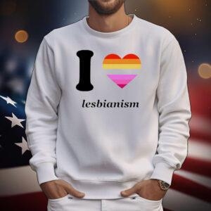 I love lesbianism T-Shirt