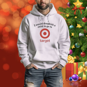 I would dropkick a child to go to target Tee Shirt
