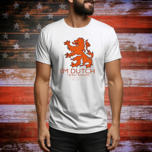 I’m Dutch I’m not arguing I’m just explaining why I’m right Tee Shirt