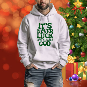 Jacque Aye it’s never luck it’s always God Tee Shirt