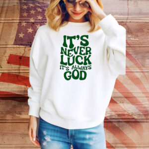Jacque Aye it’s never luck it’s always God Tee Shirt