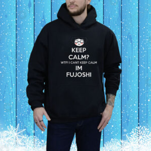 Keep calm WTF can’t keep calm I’m fujoshi Tee Shirt
