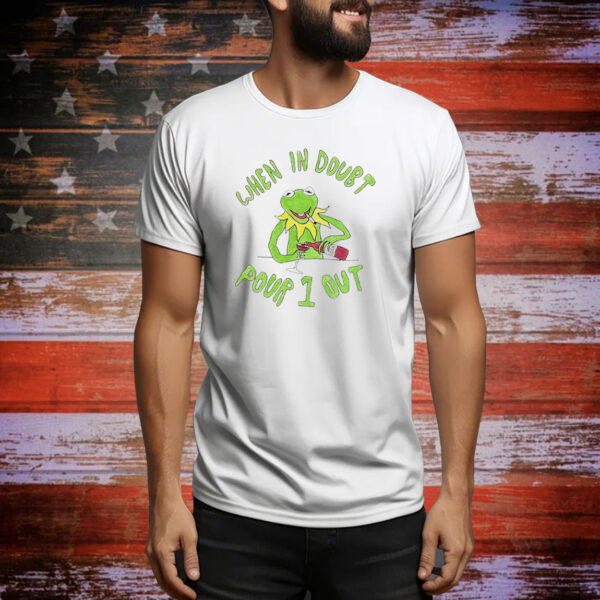 Kermit when in doubt pour 1 out Tee Shirt