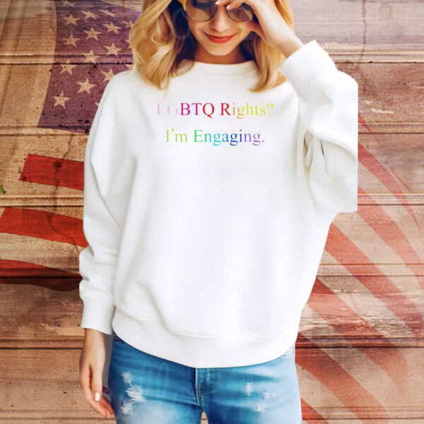 Lgbtq rights I’m engaging Tee Shirt