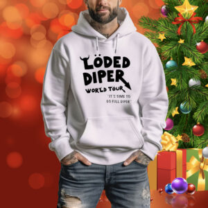 Loded diper world tour it’s time to go full diper Tee Shirt