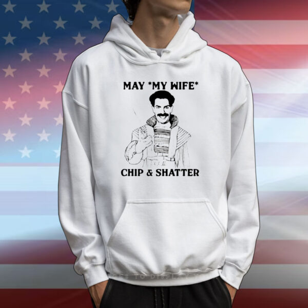 May my wife chip and shatter T-Shirt