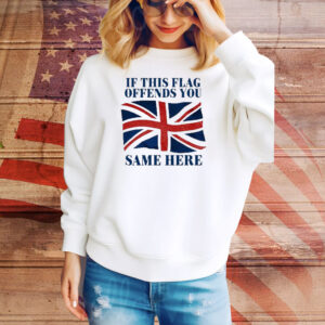 Official British If This Flag Offends You Same Here Tee Shirt