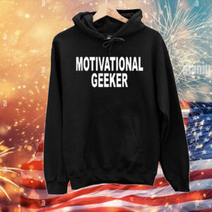 Motivational geeker T-Shirt