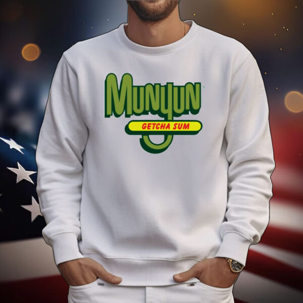 Munyun getcha sum T-Shirt