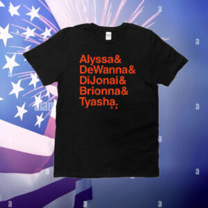 Official Alyssa and Dewanna and Dijonai and Brionna and Tyasha T-Shirt