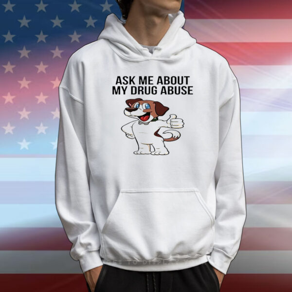 Official Ask Me About My Drug Abuse T-Shirt