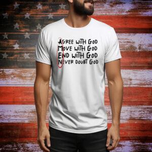 Official Big Jesus Christ Agree With God Move With God End With God Never Doubt God Tee Shirt