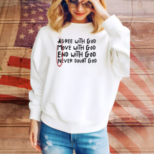 Official Big Jesus Christ Agree With God Move With God End With God Never Doubt God Tee Shirt