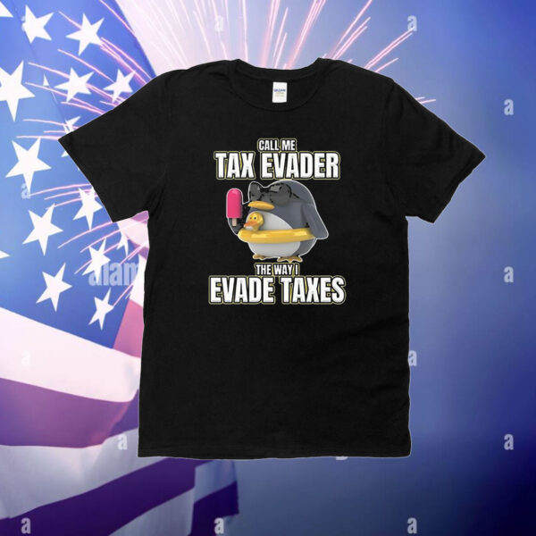 Official Call Me Tax Evader The Way I Evade Taxes T-Shirt