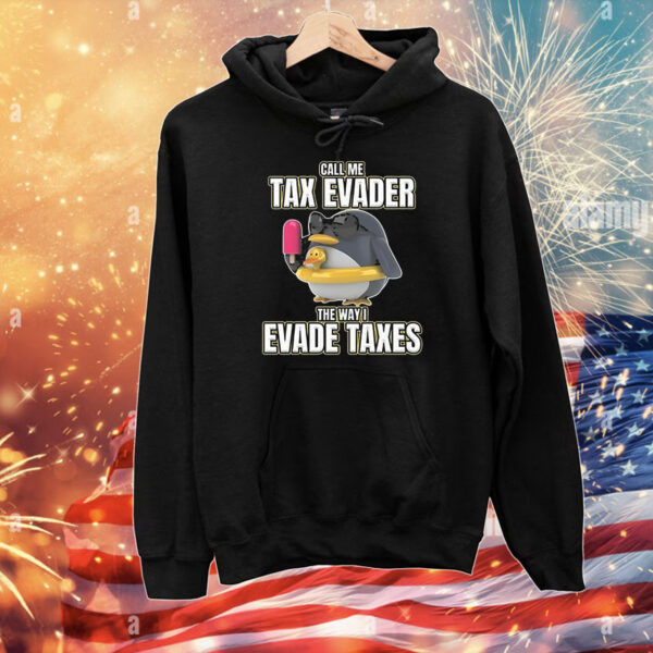 Official Call Me Tax Evader The Way I Evade Taxes T-Shirt