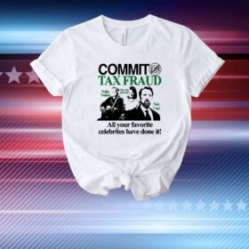 Official Commit Tax Fraud Willie Nelson Martha Stewart Nick Cage All Your Favorite Celebrites Have Done It T-Shirt