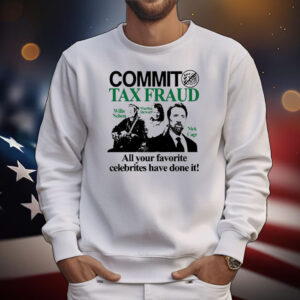 Official Commit Tax Fraud Willie Nelson Martha Stewart Nick Cage All Your Favorite Celebrites Have Done It T-Shirt