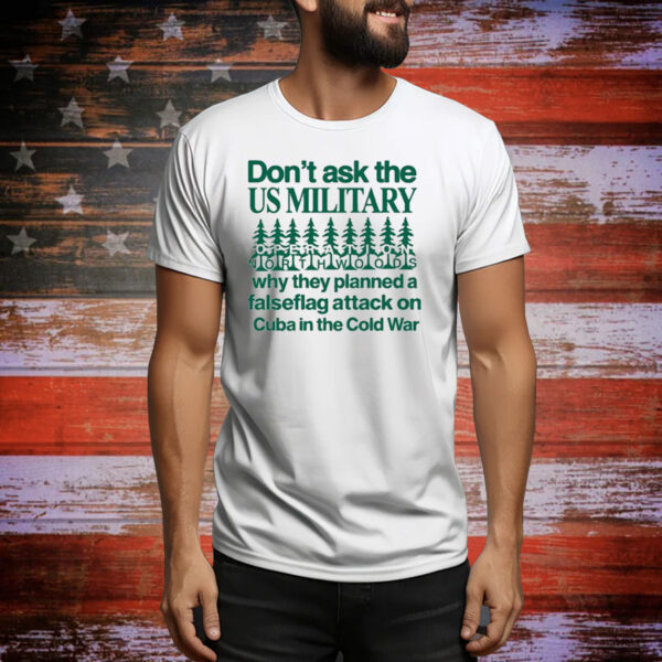 Official Don’t Ask The Us Military Operation Northwoods Tee Shirt