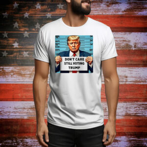 Official Don’t Care Still Voting Trump 2024 Tee Shirt