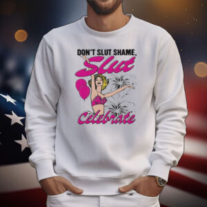 Official Don’t Slut Shame Slut Celebrate T-Shirt