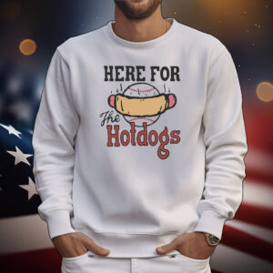 Official Here For The Hotdogs Shirt