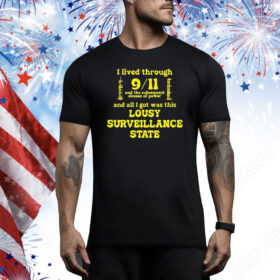 Official I Lived Through 9 11 And The Subsequent Abuses Of Power And All I Got Was This Louis Tee Shirt