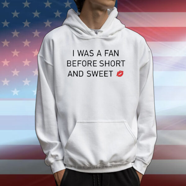 Official I Was A Fan Before Short And Sweet T-Shirt